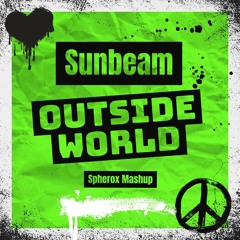Sunbeam - Outside World ( Spherox Mashup )
