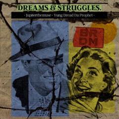 DREAMS & STRUGGLES. (w/ Yung Dread Da Phrophet & Jupiter The Muse)