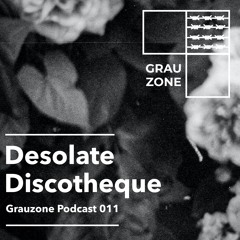 Grauzone Podcast 011 - Desolate Discotheque