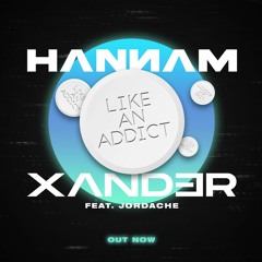 Hannam & Xander feat. Jordache - Like An Addict