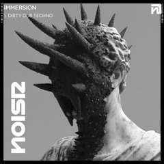 NOISR - IMMERSION - Dirty Dub Techno