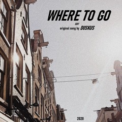 DUSKUS - WHERE TO GO [edit]