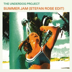 Stream The Underdog Project - Summer Jam (Stefan Rose Edit) [FREE