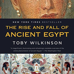 Access EBOOK 📝 The Rise and Fall of Ancient Egypt by  Toby A. H. Wilkinson PDF EBOOK