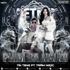 Nonstop VietMix Phim Ba Người ( Tín Teng - Trâm Ngọc)