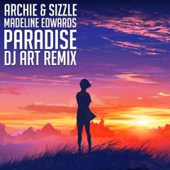 Archie & Sizzle ft. Madeline Edwards - Paradise (DJ Art Remix)
