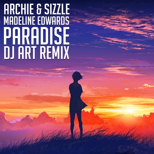 Archie & Sizzle ft. Madeline Edwards - Paradise (DJ Art Remix)