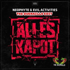 Neophyte & Evil Activities - Alles Kapot (The Overkills Edit)