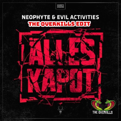 Neophyte & Evil Activities - Alles Kapot (The Overkills Edit)
