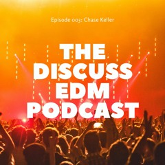Discuss EDM Episode 003: Chase Keller