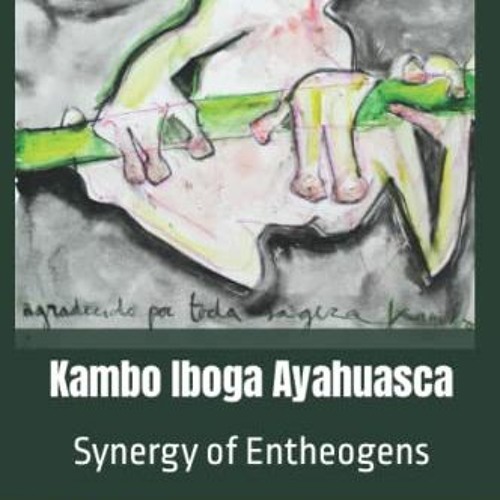 [Read] [EBOOK EPUB KINDLE PDF] Kambo Iboga Ayahuasca: Synergy of Entheogens by  Giovanni Lattanzi �