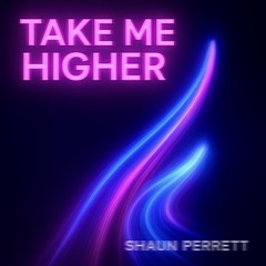 Shaun Perrett - Take Me Higer (Extended Edit)