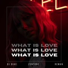 ReMan x DJ Diac x Zentone - What Is Love