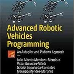 [Access] EBOOK ✏️ Advanced Robotic Vehicles Programming: An Ardupilot and Pixhawk App