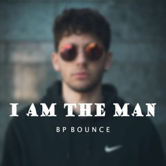 I AM THE MAN - BP Bounce