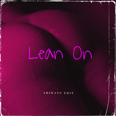 Lean On (Abiwayu Edit)