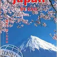 Access EPUB KINDLE PDF EBOOK Japan by Rail: Includes Rail Route Guide and 30 City Guides (Trailblaze