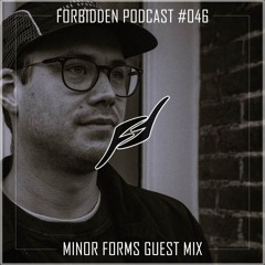 Forbidden Podcast #046 - Minor Forms Guest Mix