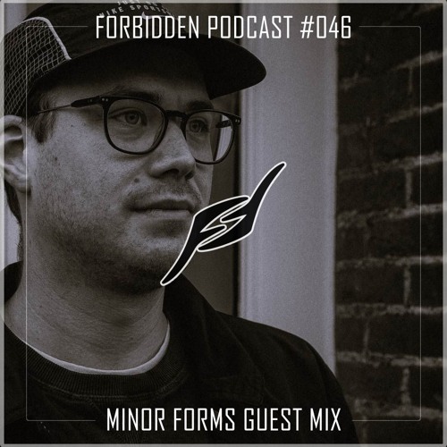 Forbidden Podcast #046 - Minor Forms Guest Mix