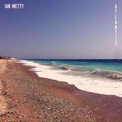 Ian Metty - Atlantis // FREE DOWNLOAD [Lost In Sound]