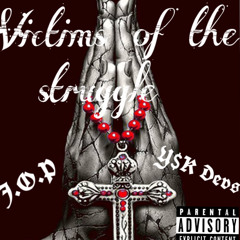 J.O.P “victims of the struggle “ ft . Y$K Dev$ 🔥🔥🙏🏽