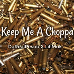 Keep Me A Choppa (feat. DaRealPesoo)