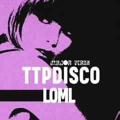 TTPDISCO - LOML (MAJOR VIBES REMIX)