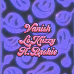 Vanish Ft. “BROKIE” (Prod. justxrolo)