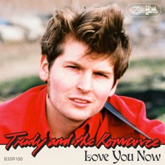 Love You Now (Trudy and the Romance)