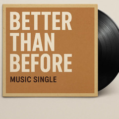 Better than before