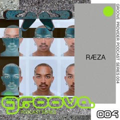 Groove Provider Podcast Series 004 - RÆZA