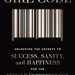 READ EBOOK 📮 Girl Code: Unlocking the Secrets to Success, Sanity, and Happiness for