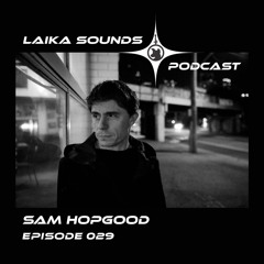 Laika Sounds Podcast // 029 // Sam Hopgood