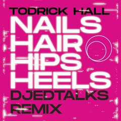 Todrick Hall - Nails Hair Hips Heels (Ed Talks Remix)