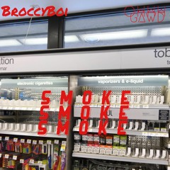 S M O K E  - BroccyBoi X Ohhh Gawd