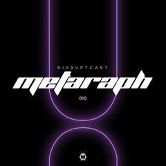 DIXRUPTCAST 010 | METARAPH