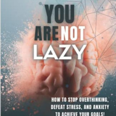 READ KINDLE 📃 You are NOT lazy!: How To Stop Overthinking, Defeat Stress, and Anxiet