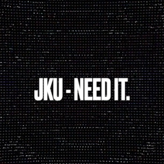 JKU - NEED IT.