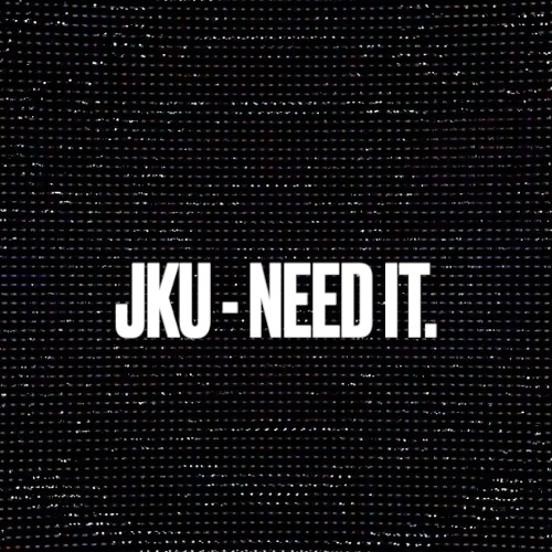 JKU - NEED IT.