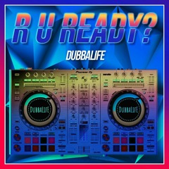 DubbaLifE - R U Ready?