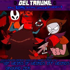 °º¤ø,¸ IF WEIRS IF WEIRDS IFF WEIRDS GROUND ZER π <Deltarune: The same Same SAME Puppet>