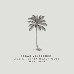 EDGAR VELÁZQUEZ  - LIVE AT ENNEA BEACH CLUB - MAY 2025