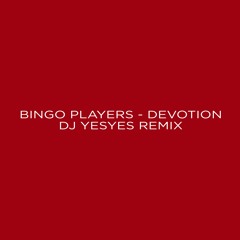 Bingo Players - Devotion (DJ Yesyes Remix) / [FD]