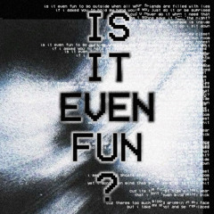 is it even fun?