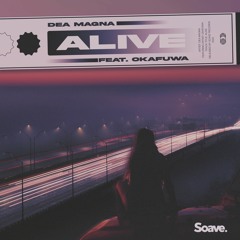 Dea Magna - Alive (ft. okafuwa)
