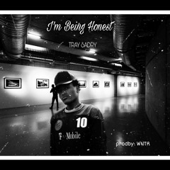 I'm_being_honest_TRAY_SADRY
