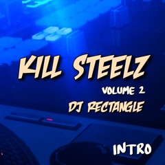 KILL STEELZ VOLUME 2 INTRO - DJ RECTANGLE