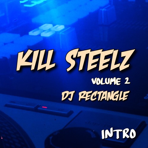 KILL STEELZ VOLUME 2 INTRO - DJ RECTANGLE