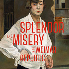 VIEW EBOOK 📂 Splendor and Misery in the Weimar Republic: From Otto Dix to Jeanne Mam