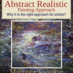 [ACCESS] KINDLE 📙 Abstract Realistic Painting Approach: Why it is the right approach